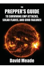 The Prepper's Guide to Surviving EMP Attacks, Solar Flares and Grid Failures