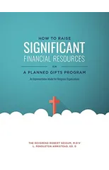 How to Raise Significant Financial Resources Via a Planned Gifts Program