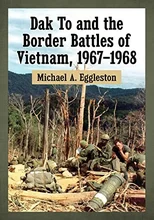 Dak To and the Border Battles of Vietnam, 1967-1968