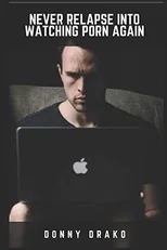 Never Relapse Into Watching Porn Again