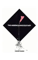 The Absence Was Ecstasy