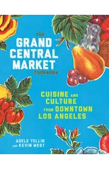 The Grand Central Market Cookbook