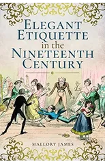 Elegant Etiquette in the Nineteenth Century