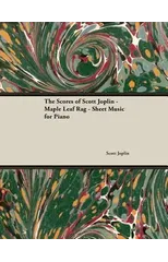 The Scores of Scott Joplin - Maple Leaf Rag - Sheet Music for Piano