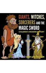 Giants, Witches, Sorcerers and the Magic Sword Children's Arthurian Folk Tales