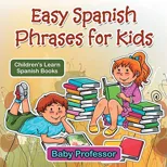 Easy Spanish Phrases for Kids Children's Learn Spanish Books