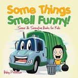 Some Things Smell Funny! Sense & Sensation Books for Kids