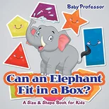 Can an Elephant Fit in a Box? A Size & Shape Book for Kids
