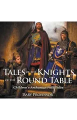 Tales of the Knights of The Round Table Children's Arthurian Folk Tales
