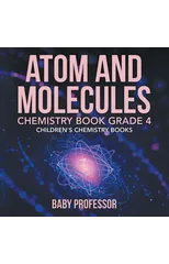 Atom and Molecules - Chemistry Book Grade 4 Children's Chemistry Books
