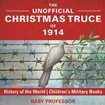 The Unofficial Christmas Truce of 1914 - History of the World Children's Military Books