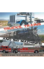 Trucks, Trains and Big Machines! Transportation Books for Kids Children's Transportation Books
