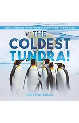 The Coldest Tundra! Arctic & Antarctica Animal Wildlife Children's Polar Regions Books