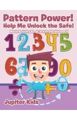 Pattern Power! Help Me Unlock the Safe! Math Activity Book 3rd Grade Volume II