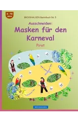 BROCKHAUSEN Bastelbuch Bd. 5 - Ausschneiden - Masken fur den Karneval