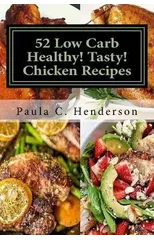 52 Low Carb Healthy! Tasty! Chicken Recipes