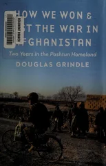 How We Won and Lost the War in Afghanistan