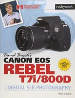 David Busch's Canon EOS Rebel T7i/800D Guide to SLR Photography