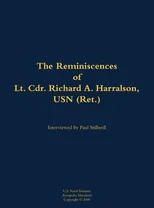 The Reminiscences of Lt. Cdr. Richard A. Harralson, USN (Ret.)