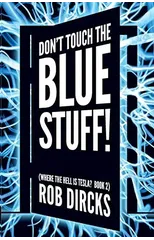 Don't Touch the Blue Stuff! (Where the Hell is Tesla? Book 2)
