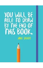You Will be Able to Draw by the End of This Book