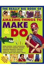 Really Big Book of Amazing Things to Make & Do