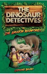 The Dinosaur Detectives in The Amazon Rainforest