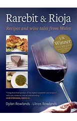 Rarebit and Rioja - Recipes and Wine Tales from Wales