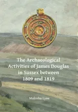 The Archaeological Activities of James Douglas in Sussex between 1809 and 1819