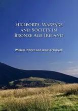 Hillforts, Warfare and Society in Bronze Age Ireland