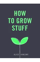 How to Grow Stuff