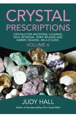 Crystal Prescriptions volume 6 – Crystals for ancestral clearing, soul retrieval, spirit release and karmic healing. An A–Z guide.