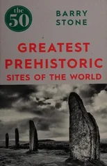 The 50 Greatest Prehistoric Sites of the World