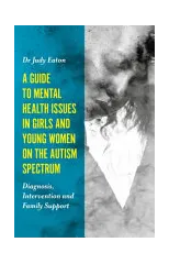 A Guide to Mental Health Issues in Girls and Young Women on the Autism Spectrum