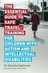 The Essential Guide to Safe Travel-Training for Children with Autism and Intellectual Disabilities