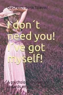 I don´t need you! I´ve got myself!