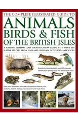 The Complete Illustrated Guide to Animals, Birds & Fish of the British Isles