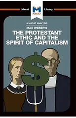 An Analysis of Max Weber's The Protestant Ethic and the Spirit of Capitalism