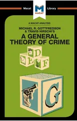 An Analysis of Michael R. Gottfredson and Travish Hirschi's A General Theory of Crime