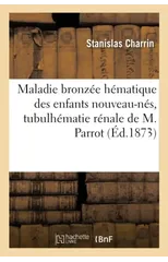 Maladie Bronzee Hematique Des Enfants Nouveau-Nes, Tubulhematie Renale de M. Parrot