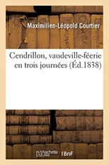 Cendrillon, Vaudeville-Feerie En Trois Journees