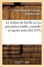 Le Barbier de Seville Ou La Precaution Inutile, Comedie En Quatre Actes