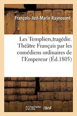 Les Templiers Tragedie, Theatre Francais Par Les Comediens Ordinaires de l'Empereur, 14 Mai 1805