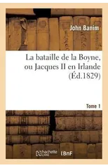 La Bataille de la Boyne, Ou Jacques II En Irlande