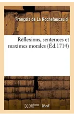 Reflexions, Sentences Et Maximes Morales