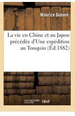 La Vie En Chine Et Au Japon Precedee d'Une Expedition Au Tonquin