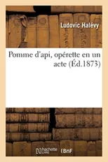 Pomme d'Api, Operette En Un Acte