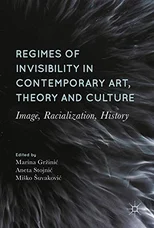 Regimes of Invisibility in Contemporary Art, Theory and Culture