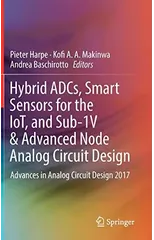 Hybrid ADCs, Smart Sensors for the IoT, and Sub-1V & Advanced Node Analog Circuit Design