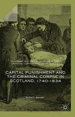Capital Punishment and the Criminal Corpse in Scotland, 1740-1834 (2018)